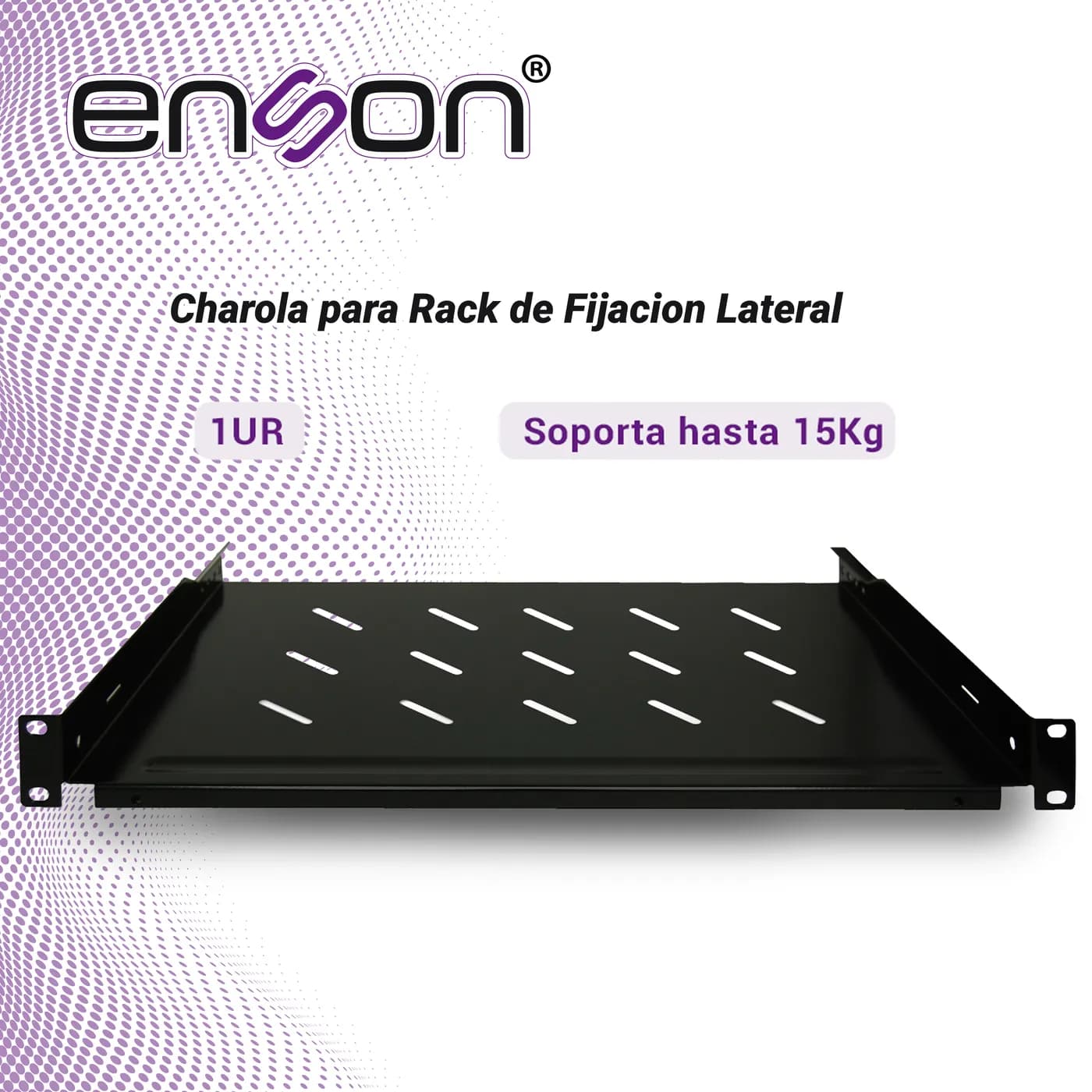 CHAROLA PARA RACK ENSON ENS-RTR1U FIJACION FRONTAL A DOS PUNTOS SOLIDA 7